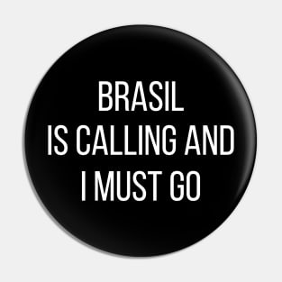 Brasil is calling and I must go Pin