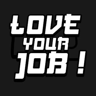 love your job T-Shirt