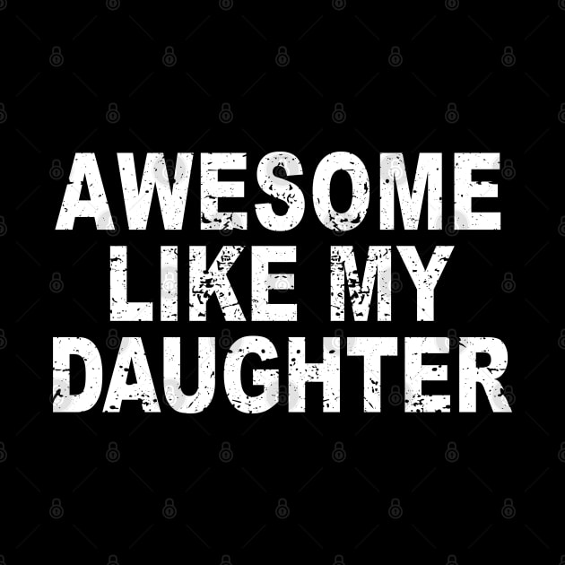 Awesome Like my Daughter Father's Day Dad Day Funny Dad by ZimBom Designer