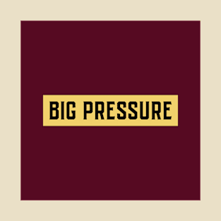 Big Pressure T-Shirt