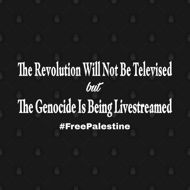 The Revolution Will Not Be Televised but The Genocide Is Being Livestreamed #FreePalestine - Horizontal by SubversiveWare