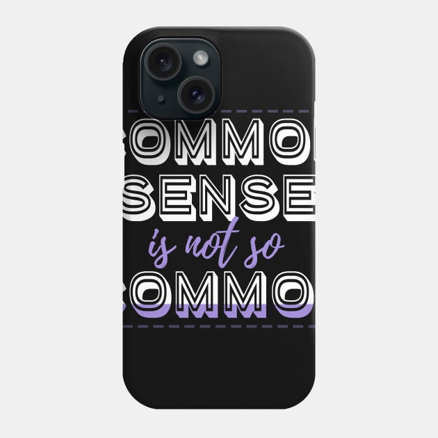 Common Sense is Not So Common Design Phone Case by BB Tees