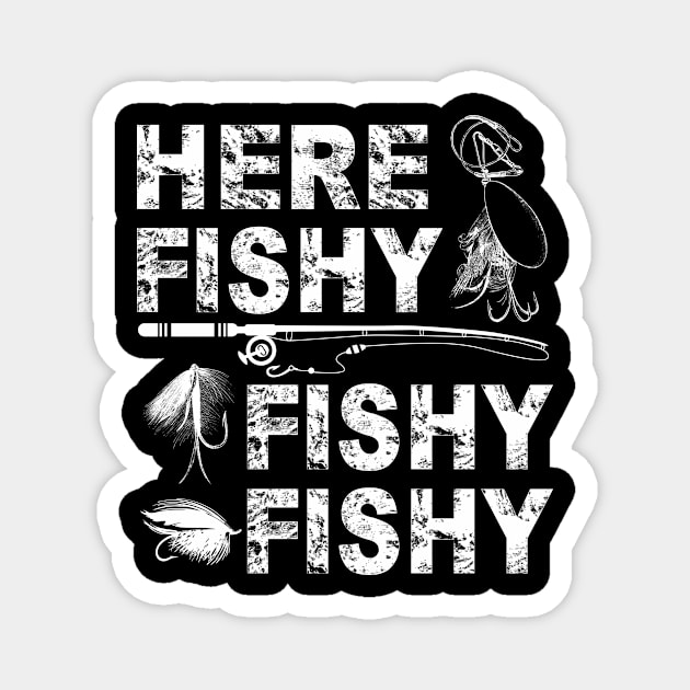 Here Fishy Fishy Fishy - Fisherman gifts Magnet by nakos