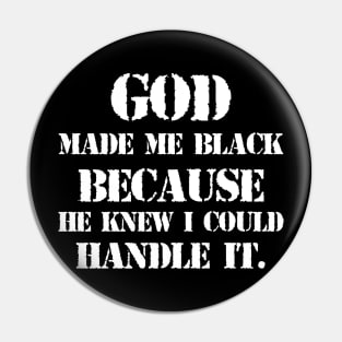 God made me black because he knew I could handle it Pin