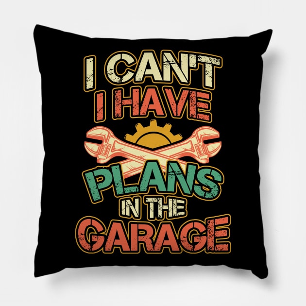 I Cant I Have Plans in the Garage Pillow by aneisha