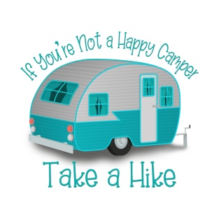 If You're Not a Happy Camper Take a Hike T-Shirt