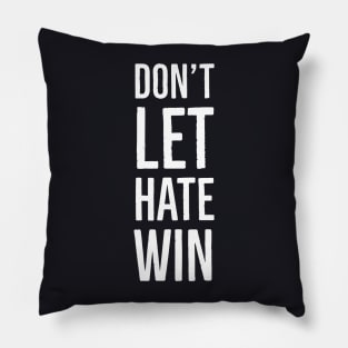 Don't Let Hate Win Pillow