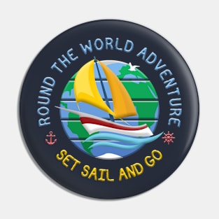 Set Sail And Go - Round The Globe Sailing Adventure Pin