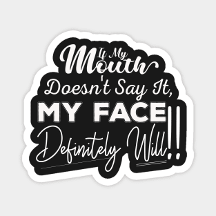 If My Mouth Doesn't Say It My Face Definitely Will - Funny Summer Sayings Quotes Sarcastic Gift Magnet