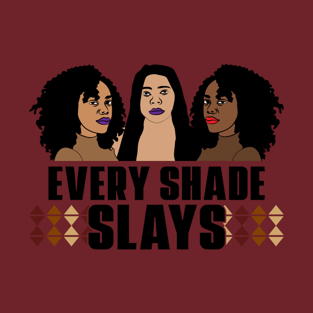 Every Shade Slays Black Girl Magic Melanin Queen Gift by JackLord Designs 
