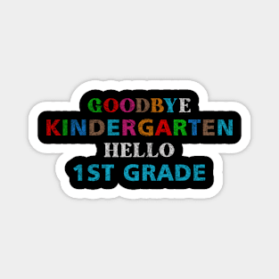 GoodBye Kindergarten Hello 1st Grade Magnet