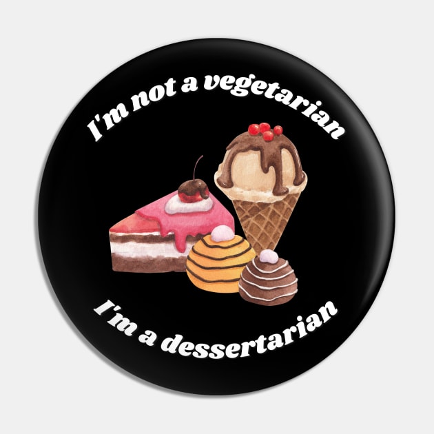 I'm not a vegetarian, I'm a dessertarian Pin by RAMDesignsbyRoger