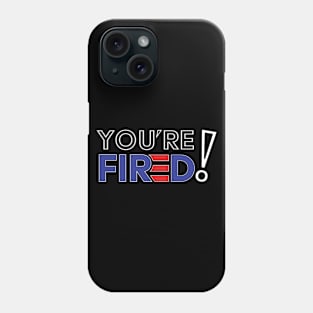 You're Fired 2020 Elections Biden Wins - Biden Won, Biden President Phone Case