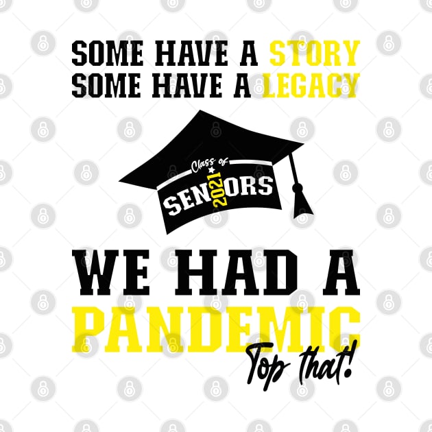 We Had A Pandemic | Black and Yellow Text Funny 2021 Senior by Estrytee