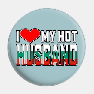 I Love My Hot Bulgarian Husband Pin