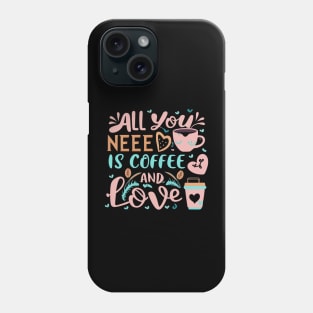 All you need is coffee and love Phone Case