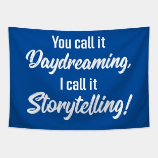 You Call It Daydreaming, I Call It Storytelling! | Quotes | Royal Blue Tapestry