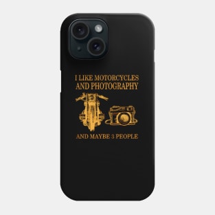 I Like Motorcycles And Photography And Maybe 3 People Phone Case