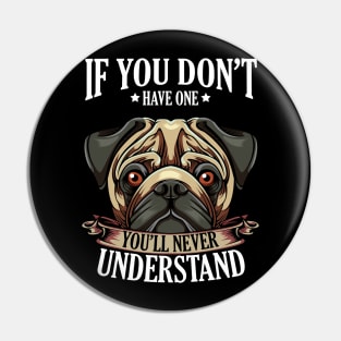 Pug - If You Don't Have One You'll Never Understand Pin