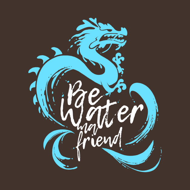 Bruce Lee: Be Water my Friend - Be Water - T-Shirt | TeePublic