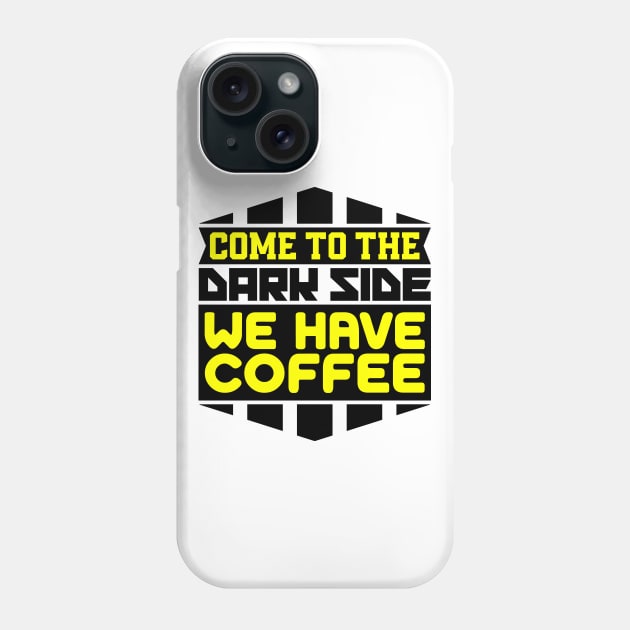 Come to the dark side we have coffee Phone Case by colorsplash