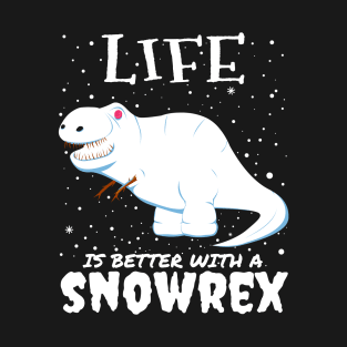 Life Is Better With A Snowrex - Christmas t rex snow dinosaur gift T-Shirt