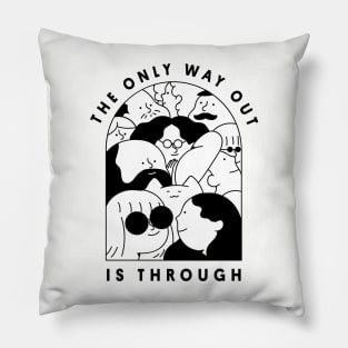 The Only Way Out is Through Pillow