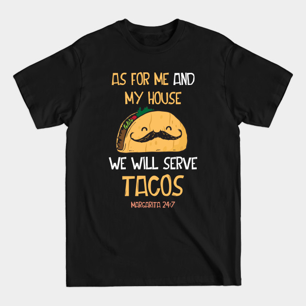 Discover As For Me and My House We Shall Serve Tacos Margarita 24:7 - Taco - T-Shirt