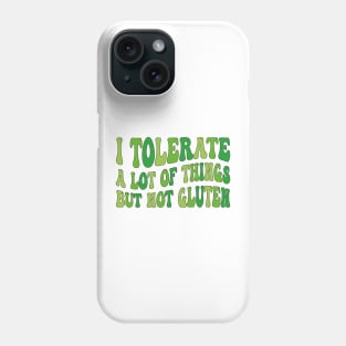 I Tolerate a Lot of Things but Not Gluten Phone Case