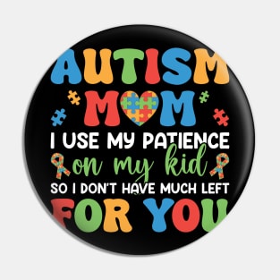 Autism Mom Funny Quote - Patience Used on My Kid Pin