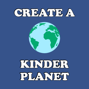 Create A Kinder Planet T-Shirt