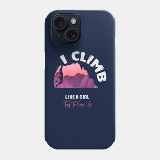 I Climb Like A Girl Try To Keep Up Phone Case