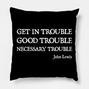 Get in Good Trouble Necessary Trouble Pillow