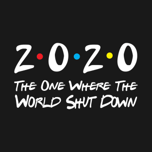 2020 The One Where The World Shut Down T-Shirt