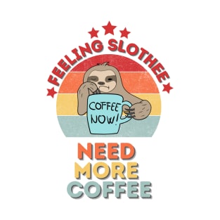 Feeling Slothee Need More Coffee T-Shirt