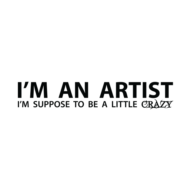 I'm An Artist (Black Lettering) by StarkContrastDesigns