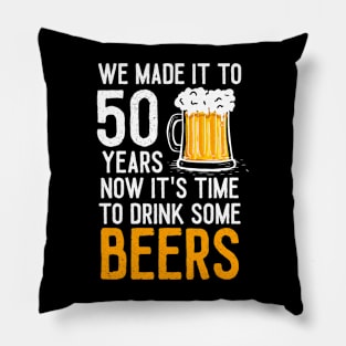 We Made it to 50 Years Now It's Time To Drink Some Beers Aniversary Wedding Pillow