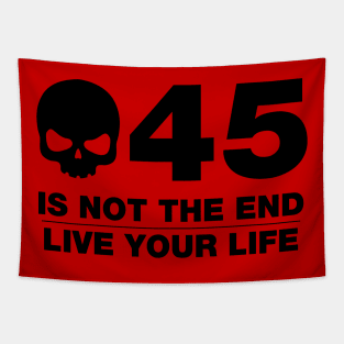 45 Is Not The End - Birthday Shirt (Black Text) Tapestry