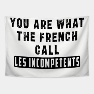 You are what the French call Les incompetents: Newest design for 2024 Tapestry