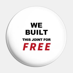 We built this joint for free, Pin