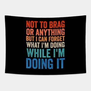 Not To Brag Or Anything But I Can Forget What I'm Doing It Tapestry