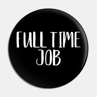 Full Time Job Twin Design Pin