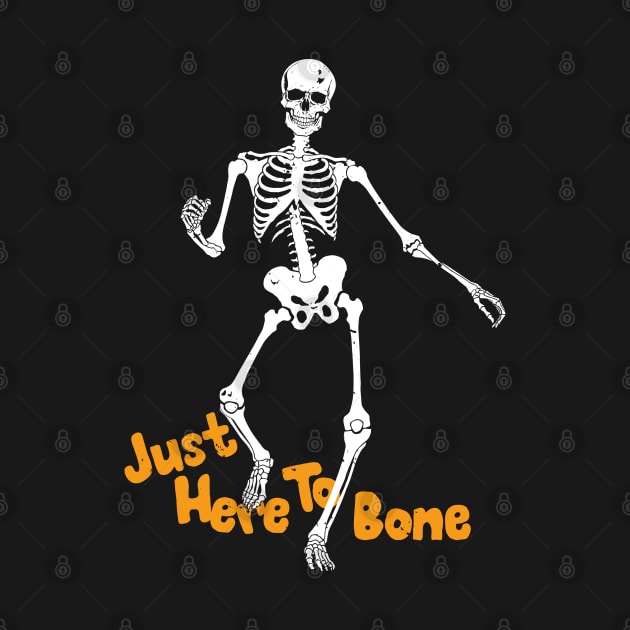 Funny Halloween Skeleton Just Here To Bone by Estrytee