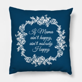 If Mama Ain't Happy (blue) Pillow