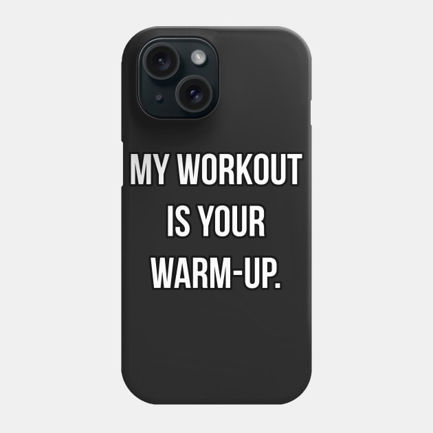 MY WORKOUT IS YOUR WARMUP Phone Case by Pescapin