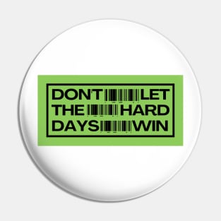 Don't Let the Hard Days Win Pin