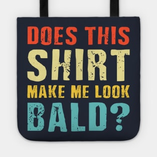 Does This Shirt Make Me Look Bald? Tote