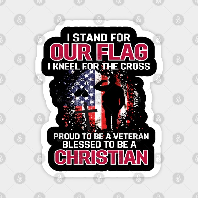 I Stand For Our Flag I Kneel For The Cross Proud Veteran Magnet by AE Desings Digital