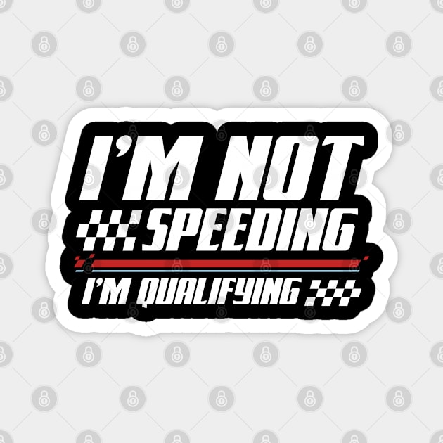 I'm Not Speeding I'm Qualifying Magnet by AngelBeez29