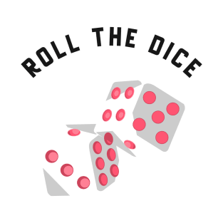 roll the dice T-Shirt